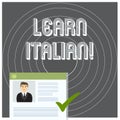 Writing note showing Learn Italian. Business photo showcasing gain or acquire knowledge of speaking and writing Italian