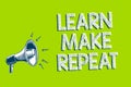 Writing note showing Learn Make Repeat. Business photo showcasing Once you do it will be easy fast learner fix mistakes Artwork co