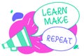 Writing note showing Learn Make Repeat. Business photo showcasing Once you do it will be easy fast learner fix mistakes Creative m