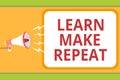 Writing note showing Learn Make Repeat. Business photo showcasing Once you do it will be easy fast learner fix mistakes Message id