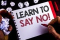 Writing note showing Learn To Say No Motivational Call. Business photo showcasing Encouragement advice tips morality values writt