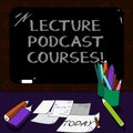 Writing note showing Lecture Podcast Courses. Business photo showcasing the online distribution of recorded lecture