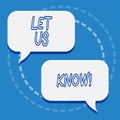 Writing note showing Let Us Know. Business photo showcasing Inform about a situation keep in contact ask for advice.