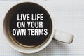Writing note showing Live Life On Your Own Terms. Business photo showcasing Give yourself guidelines for a good living Coffee mug