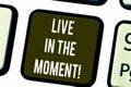 Writing note showing Live In The Moment. Business photo showcasing Be inspired motivated enjoy today happy moments