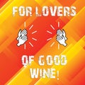 Writing note showing For Lovers Of Good Wine. Business photo showcasing Offering a taste of great alcohol drinks winery Royalty Free Stock Photo