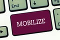 Writing note showing Mobilize. Business photo showcasing make something movable or capable of movement prepare deploy