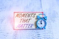 Writing note showing Moments That Matter. Business photo showcasing Meaningful positive happy memorable important times Royalty Free Stock Photo