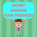 Writing note showing Money Manage Your Finances. Business photo showcasing Make good use of your earnings Investing Man