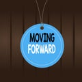 Writing note showing Moving Forward. Business photo showcasing Toward or at a place point or time in advance Onward Ahead Label