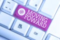Writing note showing Moving Foward. Business photo showcasing Towards a Point Move on Going Ahead Further Advance Progress White
