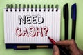 Writing note showing Need Cash Question. Business photo showcasing Wealth Question Needy Currency Money Advice Conceptual written Royalty Free Stock Photo