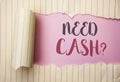 Writing note showing Need Cash Question. Business photo showcasing Wealth Question Needy Currency Money Advice Conceptual written Royalty Free Stock Photo