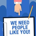 Writing note showing We Need People Like You. Business photo showcasing Hiring employee work force recruitment job offer