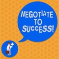 Writing note showing Negotiate To Success. Business photo showcasing confer with another so as to arrive at the