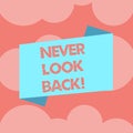 Writing note showing Never Look Back. Business photo showcasing Do not have regrets for your actions be optimistic Blank