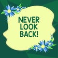 Writing note showing Never Look Back. Business photo showcasing Do not have regrets for your actions be optimistic Blank