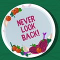 Writing note showing Never Look Back. Business photo showcasing Do not have regrets for your actions be optimistic Hand