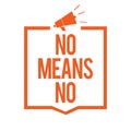 Writing note showing No Means No. Business photo showcasing Stop abuse gender violence Negative response Sexual harassment Megapho