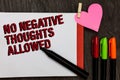 Writing note showing No Negative Thoughts Allowed. Business photo showcasing Always positive motivated inspired good vibes Bold re