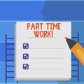 Writing note showing Part Time Work. Business photo showcasing A job that is not peranalysisent but able to perform well