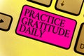 Writing note showing Practice Gratitude Daily. Business photo showcasing be grateful to those who helped encouarged you Keyboard p