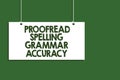 Writing note showing Proofread Spelling Grammar Accuracy. Business photo showcasing Grammatically correct Avoid mistakes Hanging b Royalty Free Stock Photo