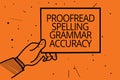 Writing note showing Proofread Spelling Grammar Accuracy. Business photo showcasing Grammatically correct Avoid mistakes Man hand Royalty Free Stock Photo