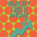 Writing note showing Reality Check Ahead. Business photo showcasing Consider facts about situations Realistic