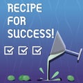 Writing note showing Recipe For Success. Business photo showcasing tricks and guides in order to achieve certain goals Cocktail