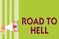 Writing note showing Road To Hell. Business photo showcasing Extremely dangerous passageway Dark Risky Unsafe travel Megaphone lou