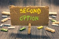 Writing note showing Second Option. Business photo showcasing Next Fiddle Not a priority Next Alternative Opportunity Clothespin h Royalty Free Stock Photo