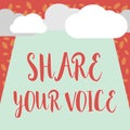 Writing note showing Share Your Voice. Business photo showcasing asking employee or member to give his opinion or