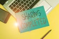 Writing note showing Sharing Completed. Business photo showcasing to bring to an end and especially into a perfected