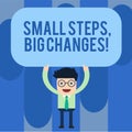 Writing note showing Small Steps Big Changes. Business photo showcasing Make little things to accomplish great goals Man Royalty Free Stock Photo