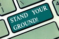 Writing note showing Stand Your Ground. Business photo showcasing maintain ones position typically in face of opposition