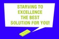 Writing note showing Starving To Excellence The Best Solution For You. Business photo showcasing Make things perfect