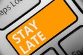 Writing note showing Stay Late. Business photo showcasing A routine in which a person goes to somewhere out of time Keyboard orang