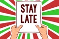 Writing note showing Stay Late. Business photo showcasing A routine in which a person goes to somewhere out of time Man holding pa