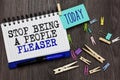 Writing note showing Stop Being A People Pleaser. Business photo showcasing Do what you like not things other people want Differen Royalty Free Stock Photo