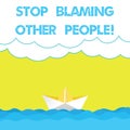 Writing note showing Stop Blaming Other People. Business photo showcasing Do not make excuses assume your faults guilt