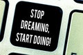 Writing note showing Stop Dreaming Start Doing. Business photo showcasing Put your dreams into action Materialize it