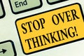 Writing note showing Stop Over Thinking. Business photo showcasing avoid think about something too much or for long