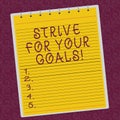 Writing note showing Strive For Your Goals. Business photo showcasing Fight for your success motivation take action Royalty Free Stock Photo