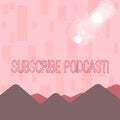 Writing note showing Subscribe Podcast. Business photo showcasing Make a subscription to online broadcast View of