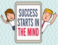 Writing note showing Success Starts In The Mind. Business photo showcasing set your mind to positivity it can go a long