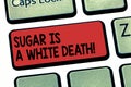 Writing note showing Sugar Is A White Death. Business photo showcasing Sweets are dangerous diabetes alert unhealthy