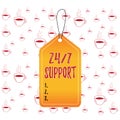 Writing note showing 24 Or 7 Support. Business photo showcasing twentyfour hours seven days a week support to client Empty tag