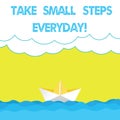 Writing note showing Take Small Steps Everyday. Business photo showcasing Step by step you can reach all your goals Wave