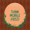 Writing note showing Think Mobile First. Business photo showcasing designing online experience for phones before web Blank Color